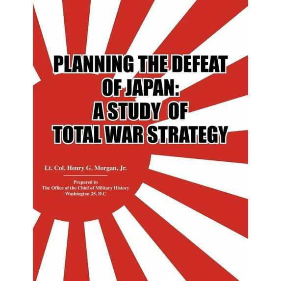 Planning the Defeat of Japan: A Study of Total War Strategy. (Paperback)