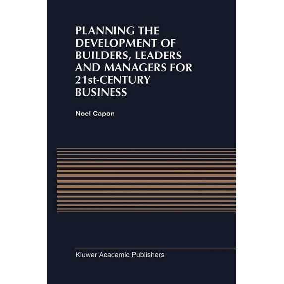 Planning the Development of Builders, Leaders and Managers for 21st-Century Business: Curriculum Review at Columbia Busi, (Paperback)