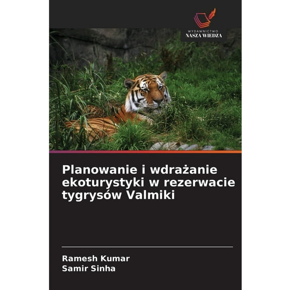 Planowanie i wdraanie ekoturystyki w rezerwacie tygrysw Valmiki, (Paperback)