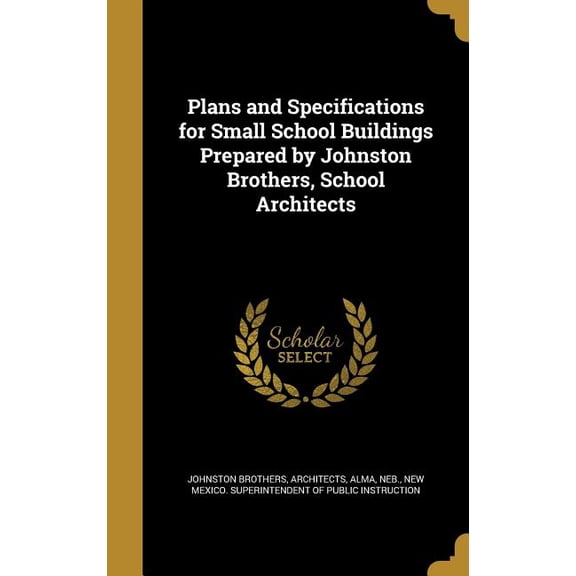 Plans and Specifications for Small School Buildings Prepared by Johnston Brothers, School Architects (Hardcover)