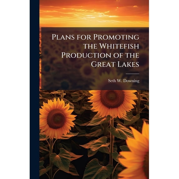 Plans for Promoting the Whitefish Production of the Great Lakes (Paperback)