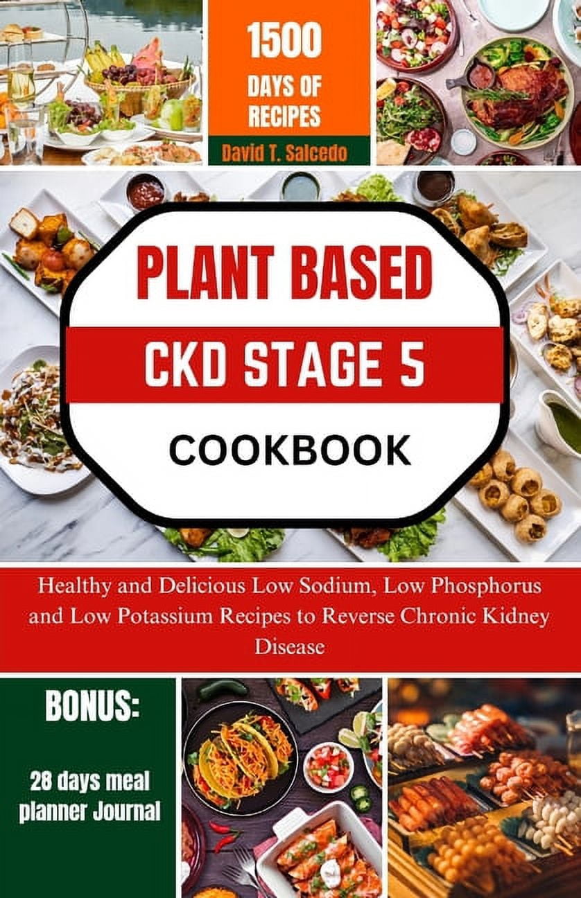 Plant Based Ckd Stage 5 Cookbook: Healthy and Delicious Low Sodium, Low ...