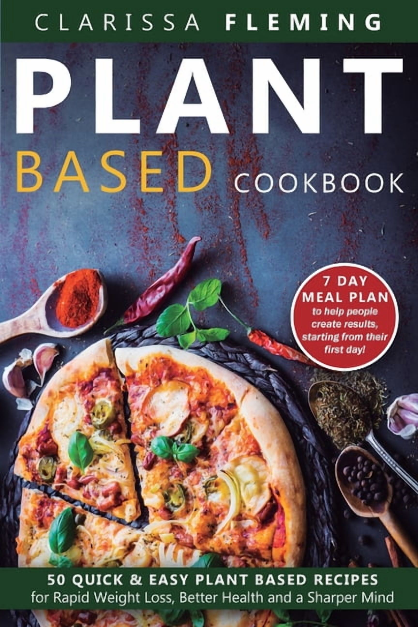 Plant Based Cookbook: 50 Quick & Easy Plant Based Recipes for Rapid ...