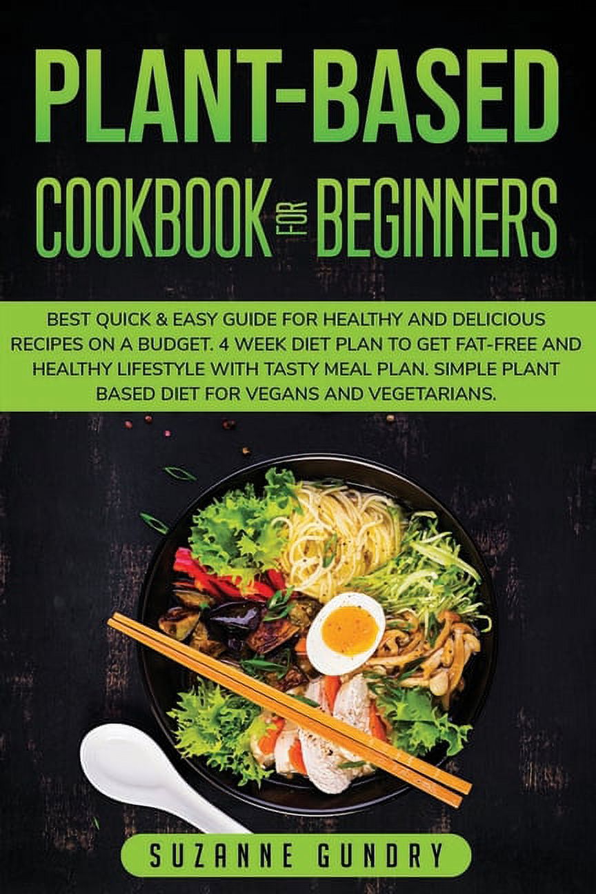 Plant-Based Cookbook for Beginners : The Best Quick & Easy Guide to Lose Weight and Detox Your Body Without Stress. With 70, vegan and vegetarian, delicious recipes for healthy plant-based eating (Paperback)