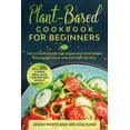 thumbnail image 1 of Plant-Based Cookbook for Beginners : The Ultimate Guide for Vegan and Vegetarian Eating with Easy and Fast Diet Recipes. (Including 3-Week Meal Plan for Proven Weight Loss) (Paperback), 1 of 1