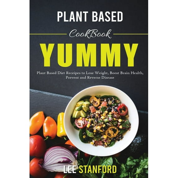 Plant Based Cookbook : Yummy Plant-Based Diet Receipes for a Happy Healthy Life (Paperback)