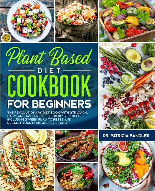 Plant Based Diet Cookbook For Beginners: The revolutionary diet book ...