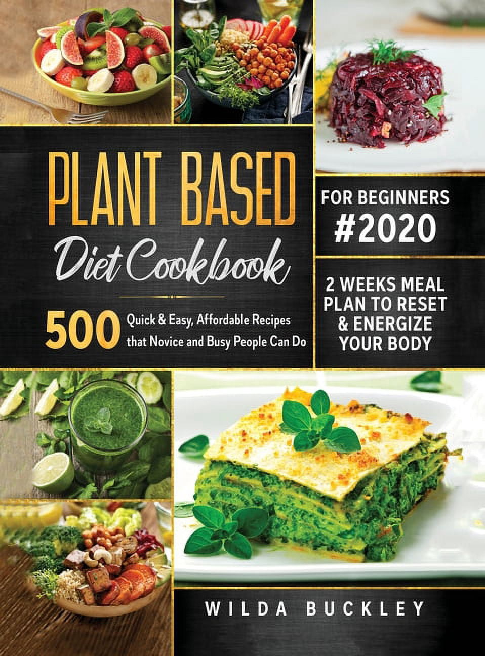 Plant Based Diet Cookbook for Beginners #2020: 500 Quick & Easy ...