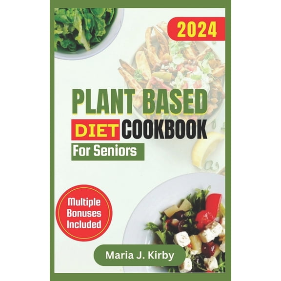 Plant Based Diet Cookbook for Seniors: The Complete Simple & Delicious Vegan Recipes with Gluten-Free and Nutritious, (Paperback)