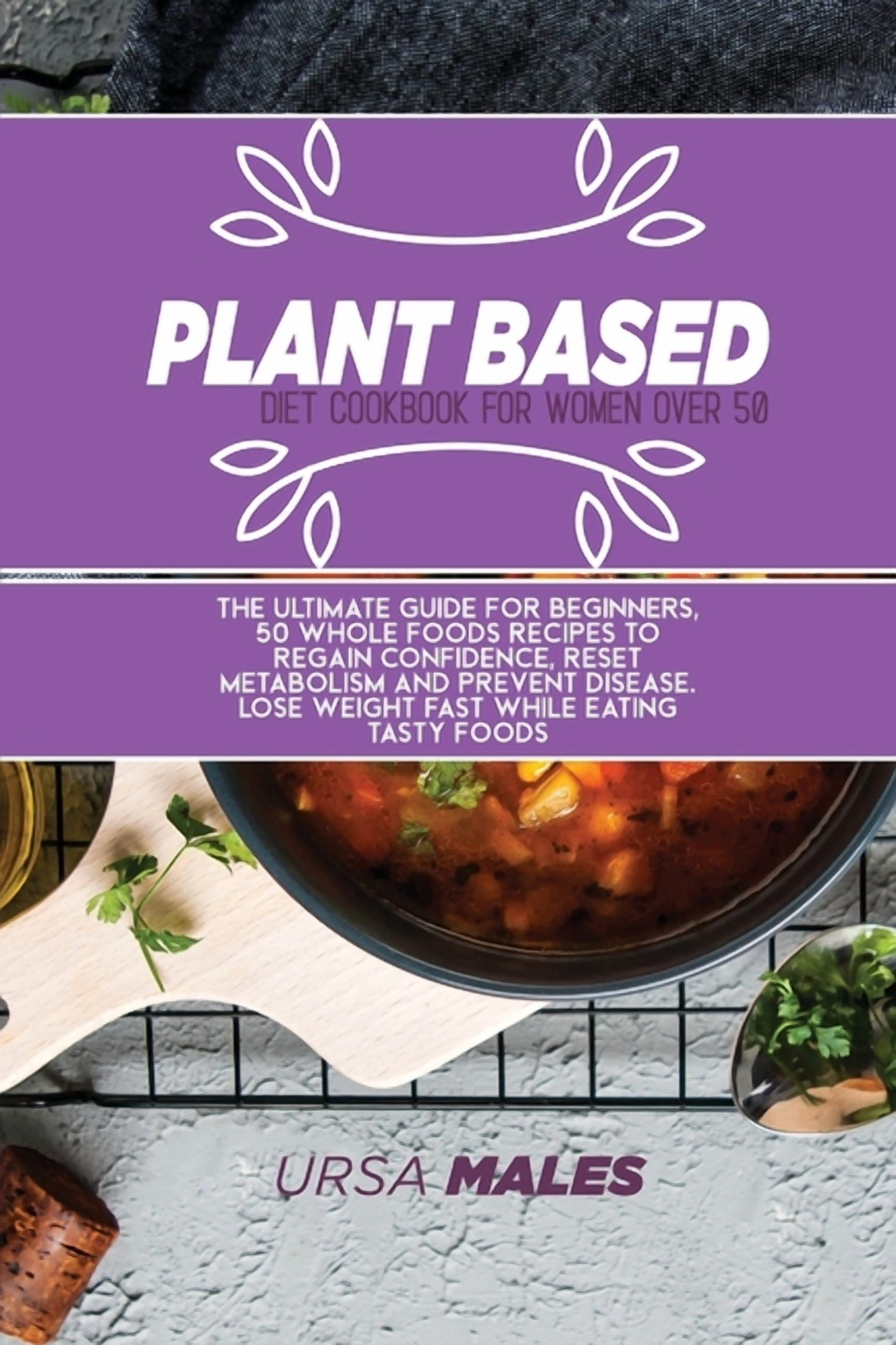 Plant Based Diet Cookbook For Woman Over 50: The ultimate guide for ...