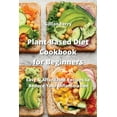 thumbnail image 1 of Plant-Based Diet Cookbook for Beginners : Easy & Affordable Recipes to Reduce Your Inflammation (Paperback), 1 of 1