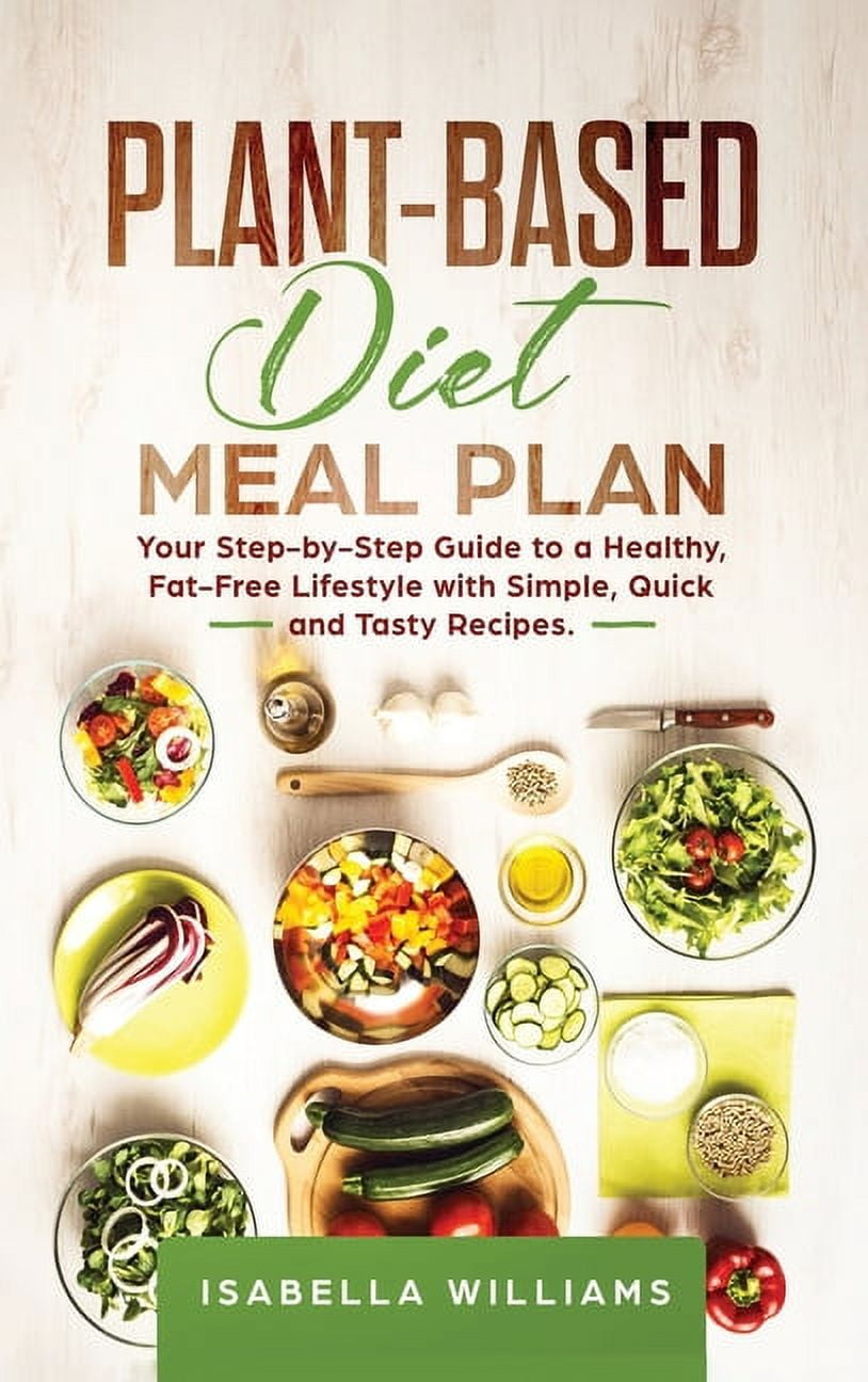 Plant-Based Diet Meal Plan: Your Step-by-Step Guide to a Healthy, Fat ...