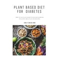 thumbnail image 1 of Plant Based Diet for Diabetes: How to use plant based diet to manage diabetes including meal plan and recipes, (Paperback), 1 of 1