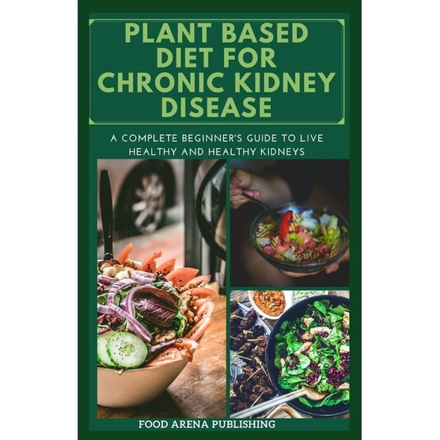 Plant Based Diet for Kidney Disease A Complete Beginner's Guide To