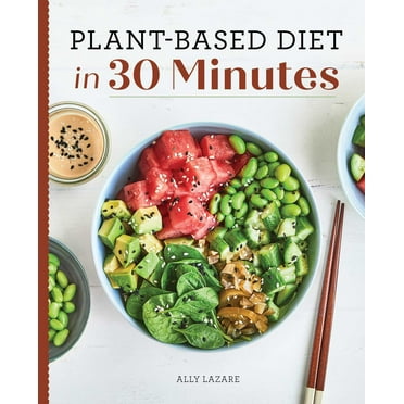 Plant-Based Diet in 30 Minutes : 100 Fast & Easy Recipes for Busy People (Paperback)