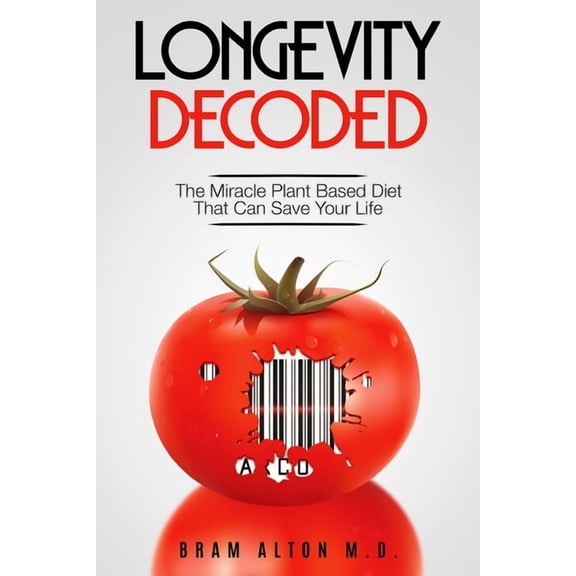 Plant Based Eating - Longevity Decoded: Longevity Decoded - The Miracle Plant Based Diet That Can Save Your Life, (Paperback)