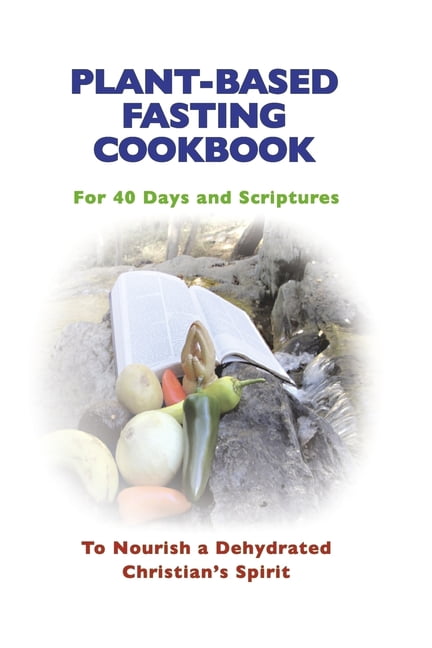 Plant-Based Fasting Cooking : For 40 Days and Scriptures (Paperback)