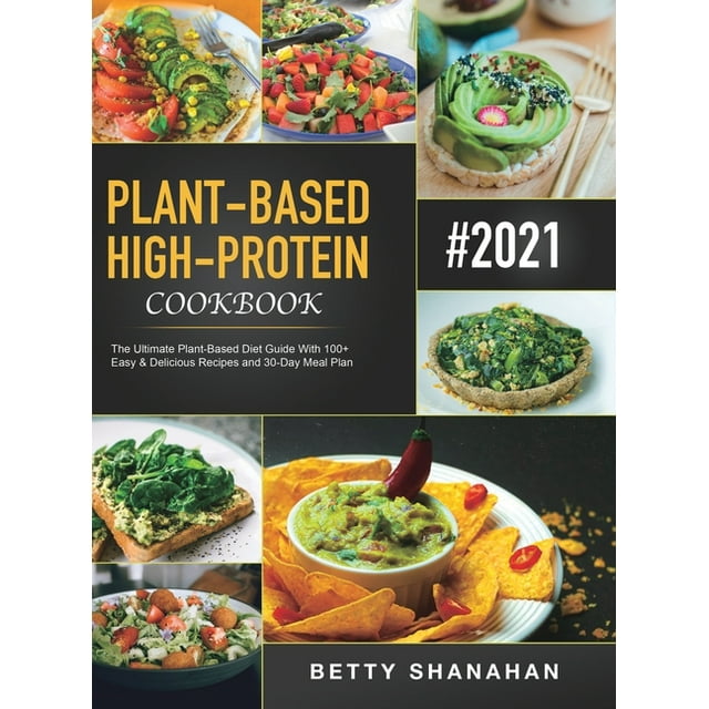 Plant Based High Protein Cookbook The Ultimate Plant Based Diet Guide With 100 Easy