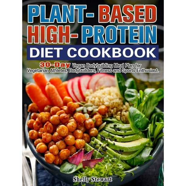 Plant-Based High-Protein Diet Cookbook : 30-Day Vegan Bodybuilding Meal ...