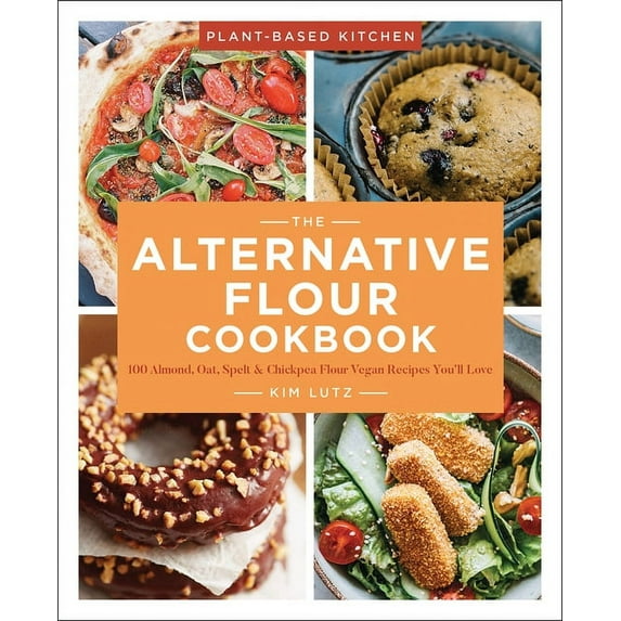 Plant-Based Kitchen: The Alternative Flour Cookbook (Paperback)