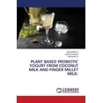 thumbnail image 1 of Plant Based Probiotic Yogurt from Coconut Milk and Finger Millet Milk, (Paperback), 1 of 1