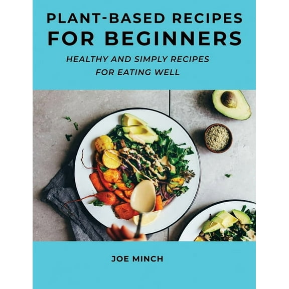 Plant-Based Recipes for Beginners : Healthy and Simply Recipes for Eating Well (Paperback)