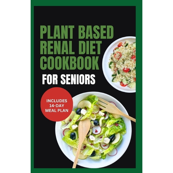 Plant Based Renal Diet Cookbook for Seniors: Quick Delicious Low Sodium Low Potassium Recipes for Chronic Kidney Disease & Renal Failure in Older Adults (Paperback)