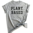 thumbnail image 1 of Plant Based T-Shirt, Unisex Women's Men's Shirt, Cute Vegan T-shirt, Veganism Shirt, Heather Gray, Medium, 1 of 6