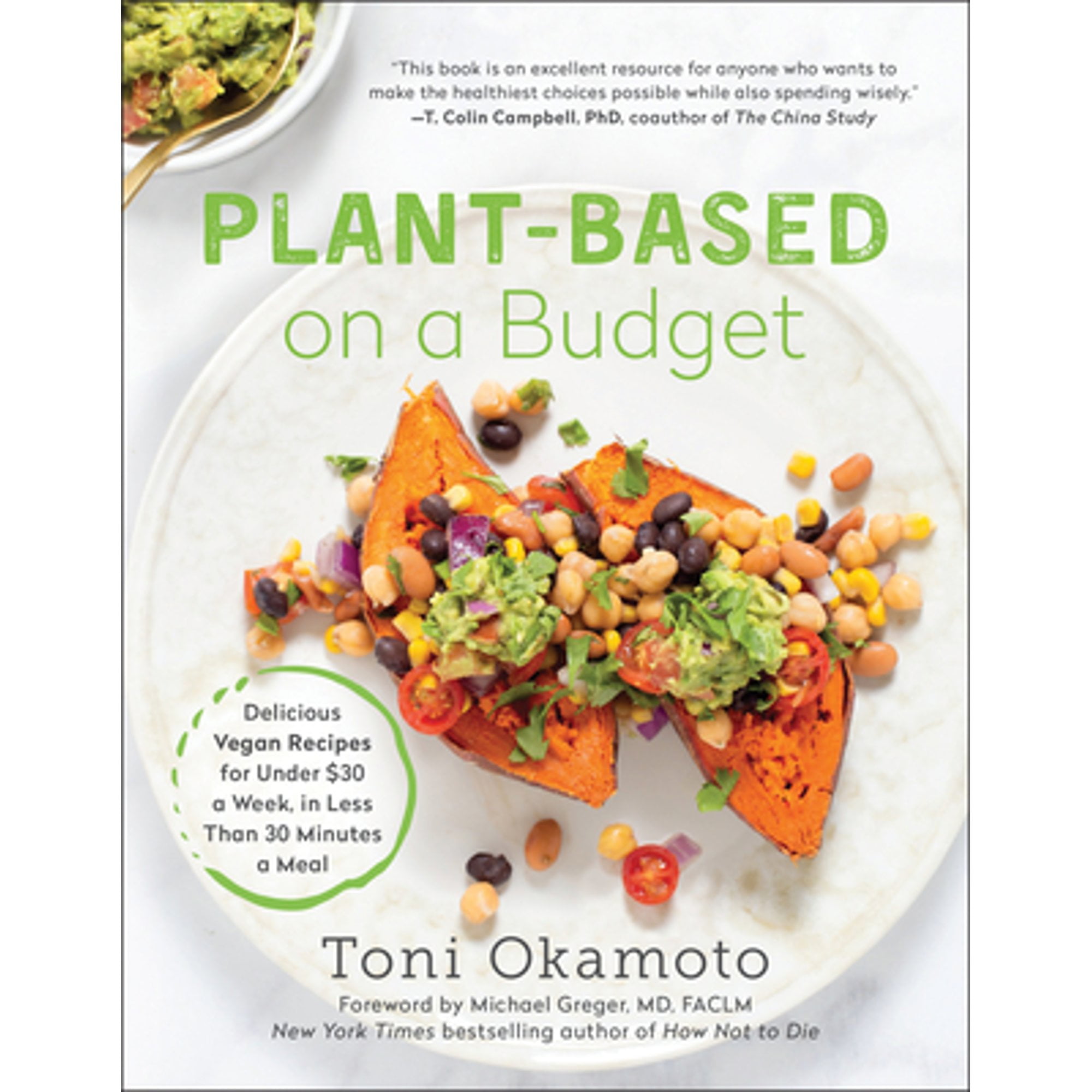Pre-Owned Plant-Based on a Budget: Delicious Vegan Recipes for Under $30 a Week, in Less Than 30 Minutes a (Paperback) by Toni Okamoto