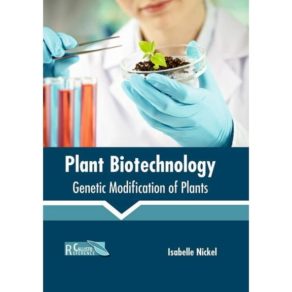 Plant Biotechnology: Genetic Modification of Plants, (Hardcover)