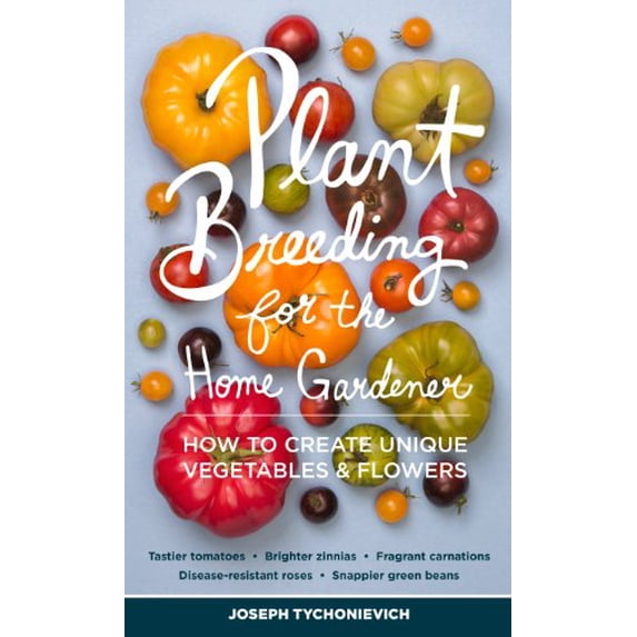 Pre-Owned Plant Breeding for the Home Gardener: How to Create Unique Vegetables and Flowers (Paperback) 1604693649 9781604693645