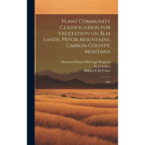 Plant Community Classification for Vegetation on BLM Lands, Pryor Mountains, Carbon County, Montana: 1993 (Hardcover)