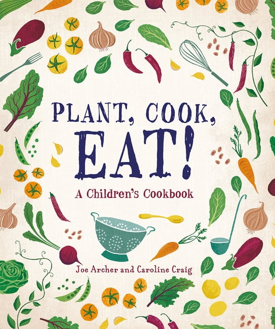 Plant, Cook, Eat!: A Children's Cookbook, (Paperback)