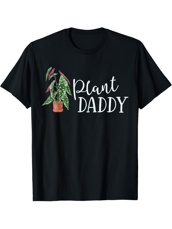Plant Daddy Houseplant Plant Lover Gift Crazy Parent Begonia T-Shirt men and women can wear, black, white, gifts