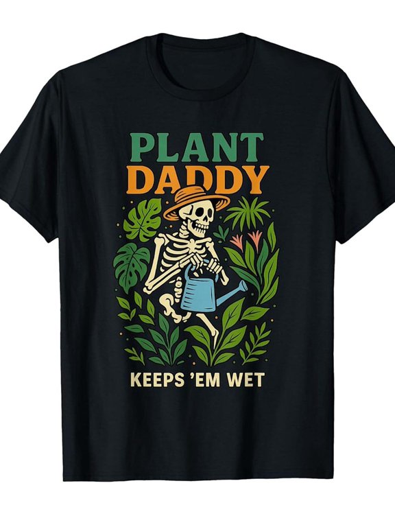 Plant Daddy Keeps Em Wet Skeleton Gardening Humor Graphic Cotton Men's Women's Tee Shirt