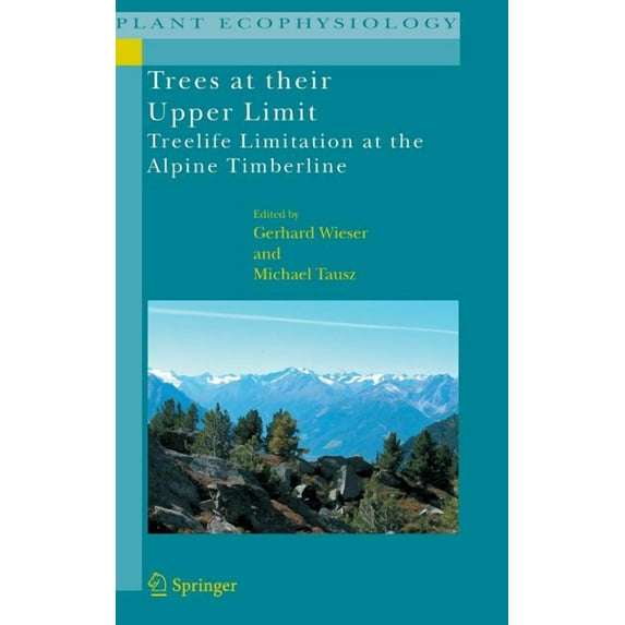 Plant Ecophysiology Trees at Their Upper Limit: Treelife Limitation at the Alpine Timberline, Book 5, (Hardcover)