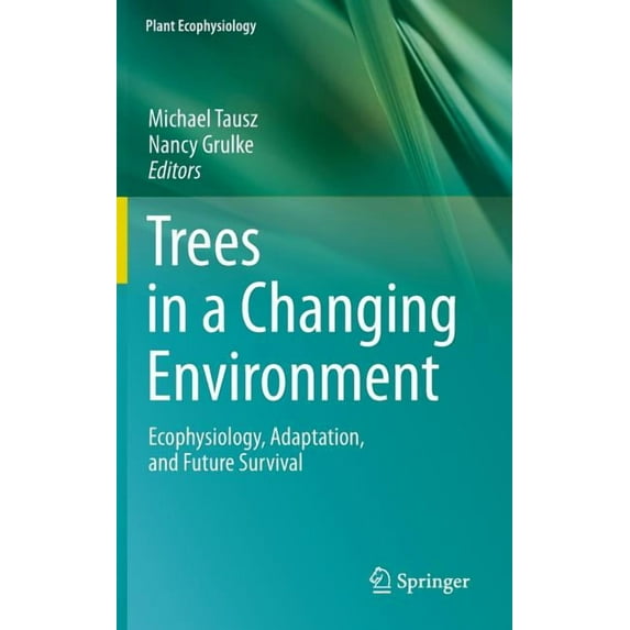 Plant Ecophysiology Trees in a Changing Environment: Ecophysiology, Adaptation, and Future Survival, Book 9, (Hardcover)