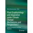 thumbnail image 1 of Plant Ecophysiology and Adaptation Under Climate Change: Mechanisms and Perspectives I: General Consequences and Plant R, (Paperback), 1 of 1