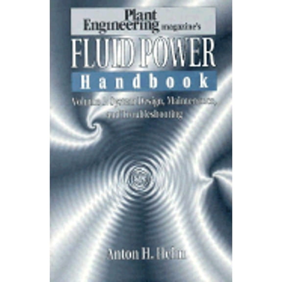 Pre-Owned Plant Engineering's Fluid Power Handbook, Volume 1: System Design, Maintenance, and Troubleshooting (Hardcover) 0884150720 9780884150725