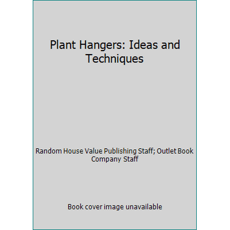 Plant Hangers: Ideas and Techniques [Hardcover - Used]