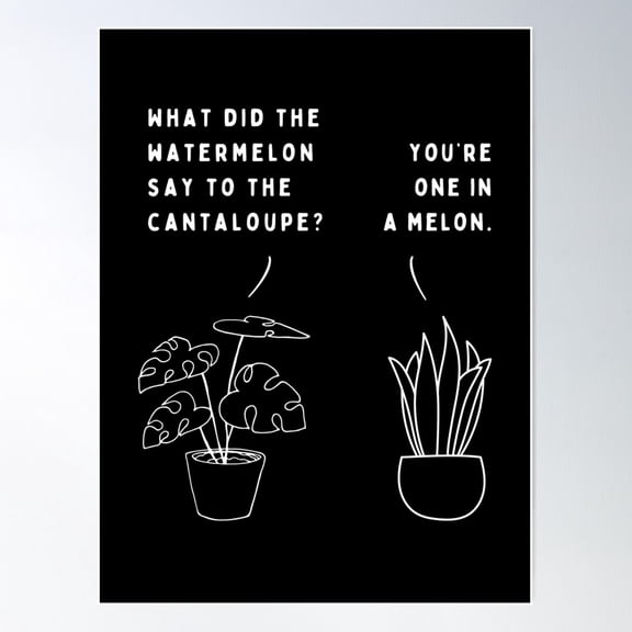 Plant Joke - What Did The Watermelon Say To The Cantaloupe? Poster Wall Art, Modern Wall Decor For Living Room Bedroom, 24x36 UNFRAMED