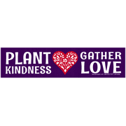 Plant Kindness Gather Love Large Motivational Bumper Sticker Decal for Vehicles, Lockers, Skateboards