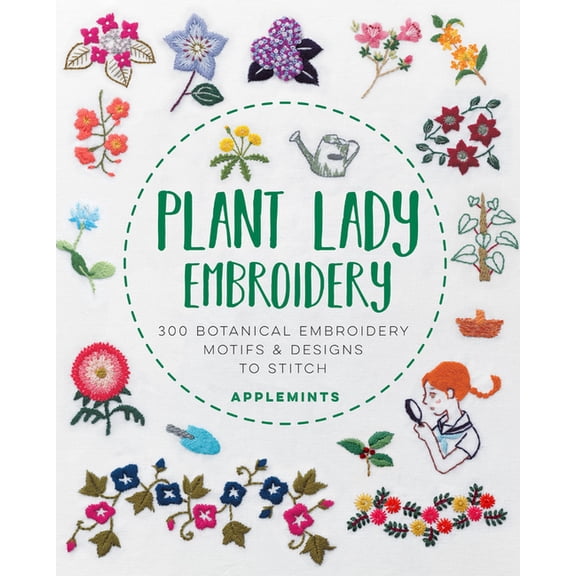 Plant Lady Embroidery: 300 Botanical Embroidery Motifs & Designs to Stitch, (Paperback)