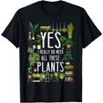 Plant Lover Gardening Yes, I Really Do Need All These Plants TShirt