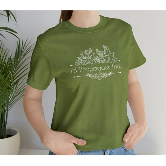 Plant Lover Shirt Gardener Gift For Mom Id Propagate That Propogate Succulent Botanical Flower House Gardening Wife Cactus Birthday Floral