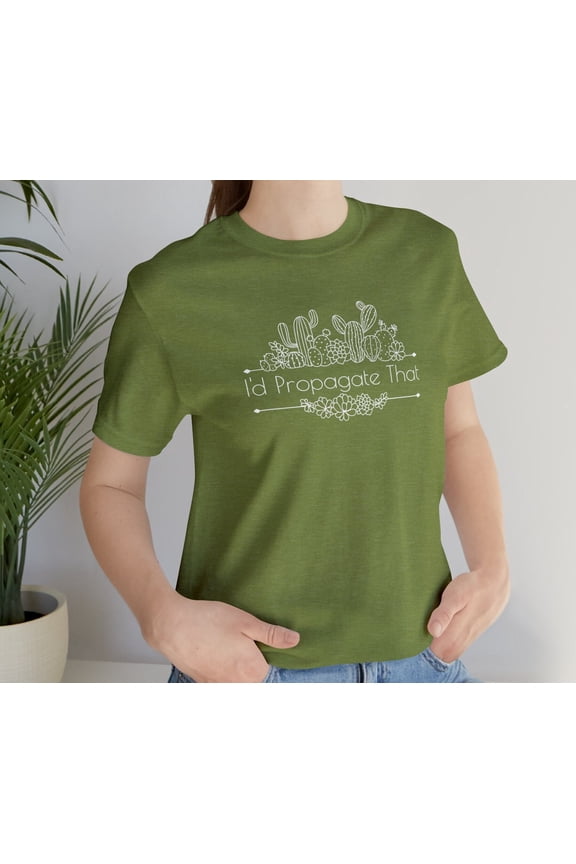 Plant Lover Shirt Gardener Gift For Mom Id Propagate That Propogate Succulent Botanical Flower House Gardening Wife Cactus Birthday Floral