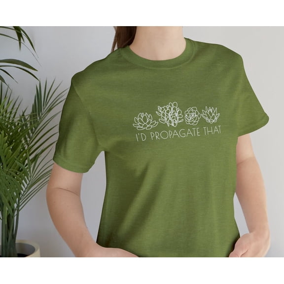 Plant Lover Shirt Gardener Gift For Mom Id Propagate That Propogate Succulent Botanical Flower House Gardening Wife Cactus Birthday Floral