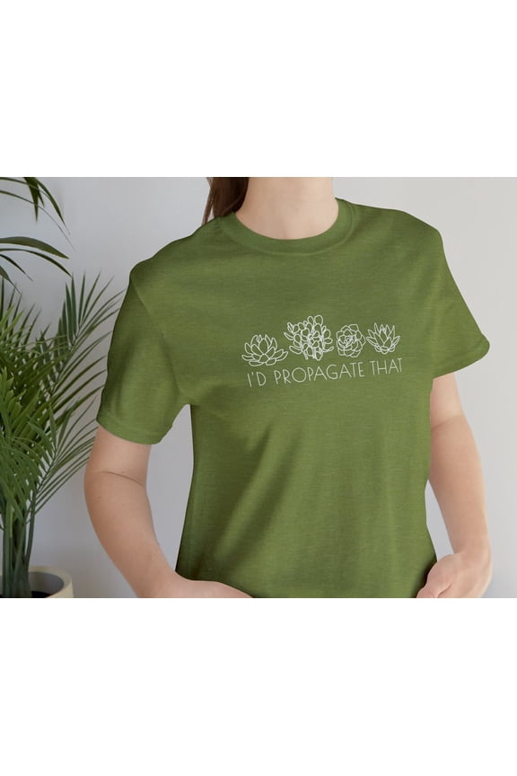 Plant Lover Shirt Gardener Gift For Mom Id Propagate That Propogate Succulent Botanical Flower House Gardening Wife Cactus Birthday Floral