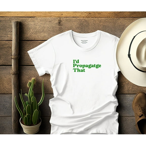 Plant Lover Shirt Gardener Gift For Mom Id Propagate That Propogate Succulent Botanical Flower House Gardening Wife Cactus Birthday Floral