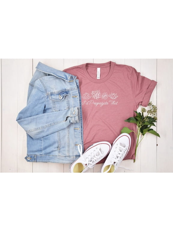Plant Lover Shirt Gardener Gift For Mom Id Propagate That Propogate Succulent Botanical Flower House Gardening Wife Cactus Birthday Floral